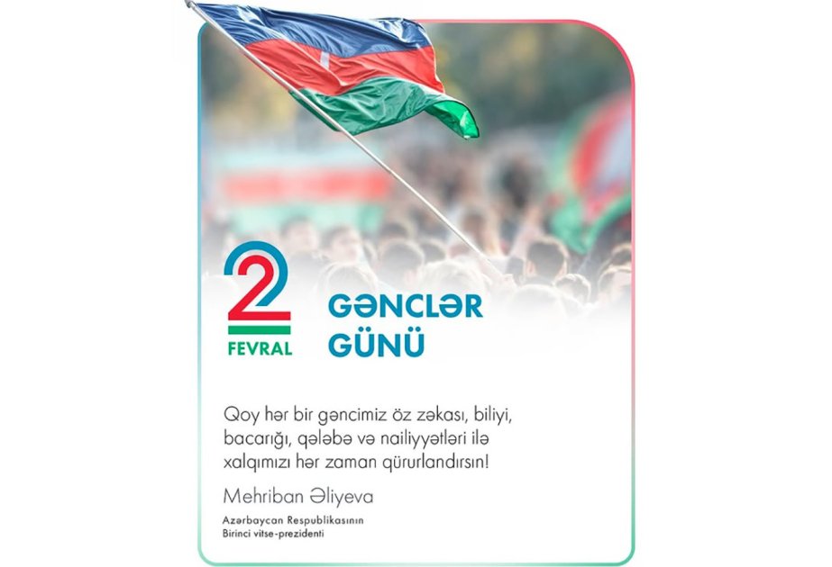 birinci vitse-prezident mehriban əliyeva azərbaycan gəncləri günü münasibətilə paylaşım edib