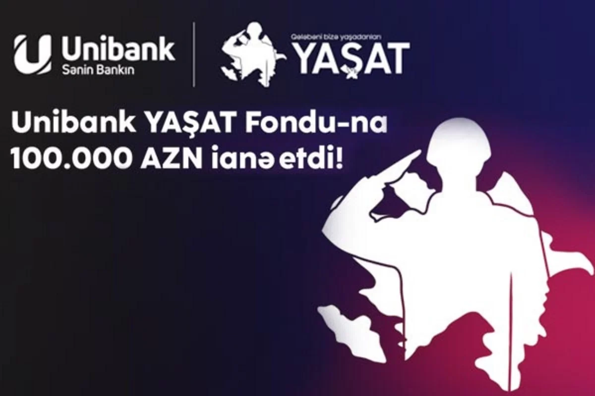 "unibank" "yaşat" fonduna 100 000 manat ianə edib